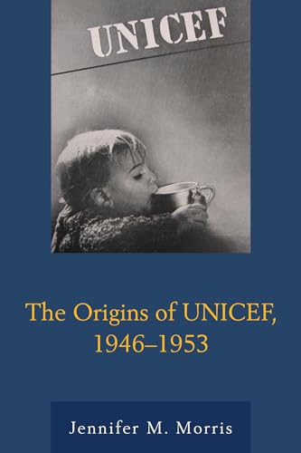 The Origins of UNICEF, 1946–1953 von Lexington Books
